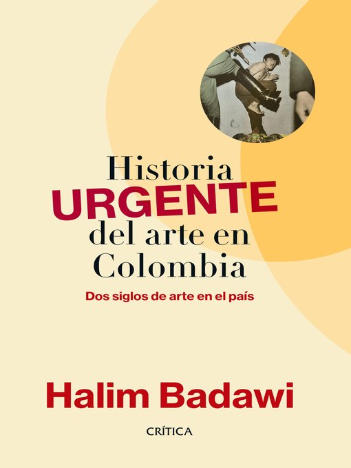 Title details for Historia URGENTE del arte en Colombia by Halim Badawi - Available